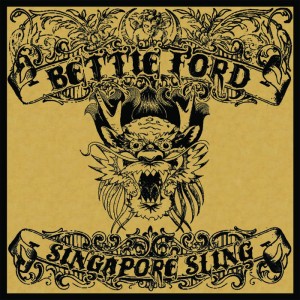 BETTIE FORD - SINGAPORE SLING