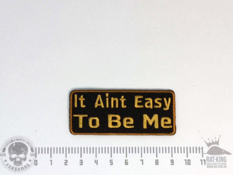 нашивка - IT AINT EASY TO BE ME