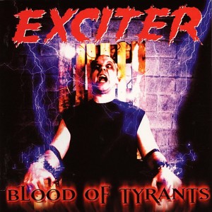 EXCITER - BLOOD OF TYRANTS