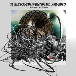 THE FUTURE SOUND OF LONDON - TERCHINGS FROM THE ELECTRONIC BRAIN
