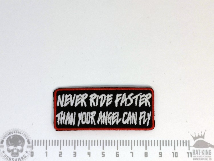 нашивка - NEVER RIDE FASTER THEN YOUR ANGEL CAN FLY (НИКОГДА НЕ ГОНИ БЫСТРЕЕ, ЧЕМ ЛЕТИТ ТВОЙ АНГЕЛ)