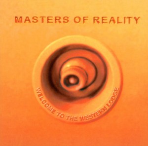 MASTERS OF REALITY - WELCOME TO THE WESTERN LOUNGE