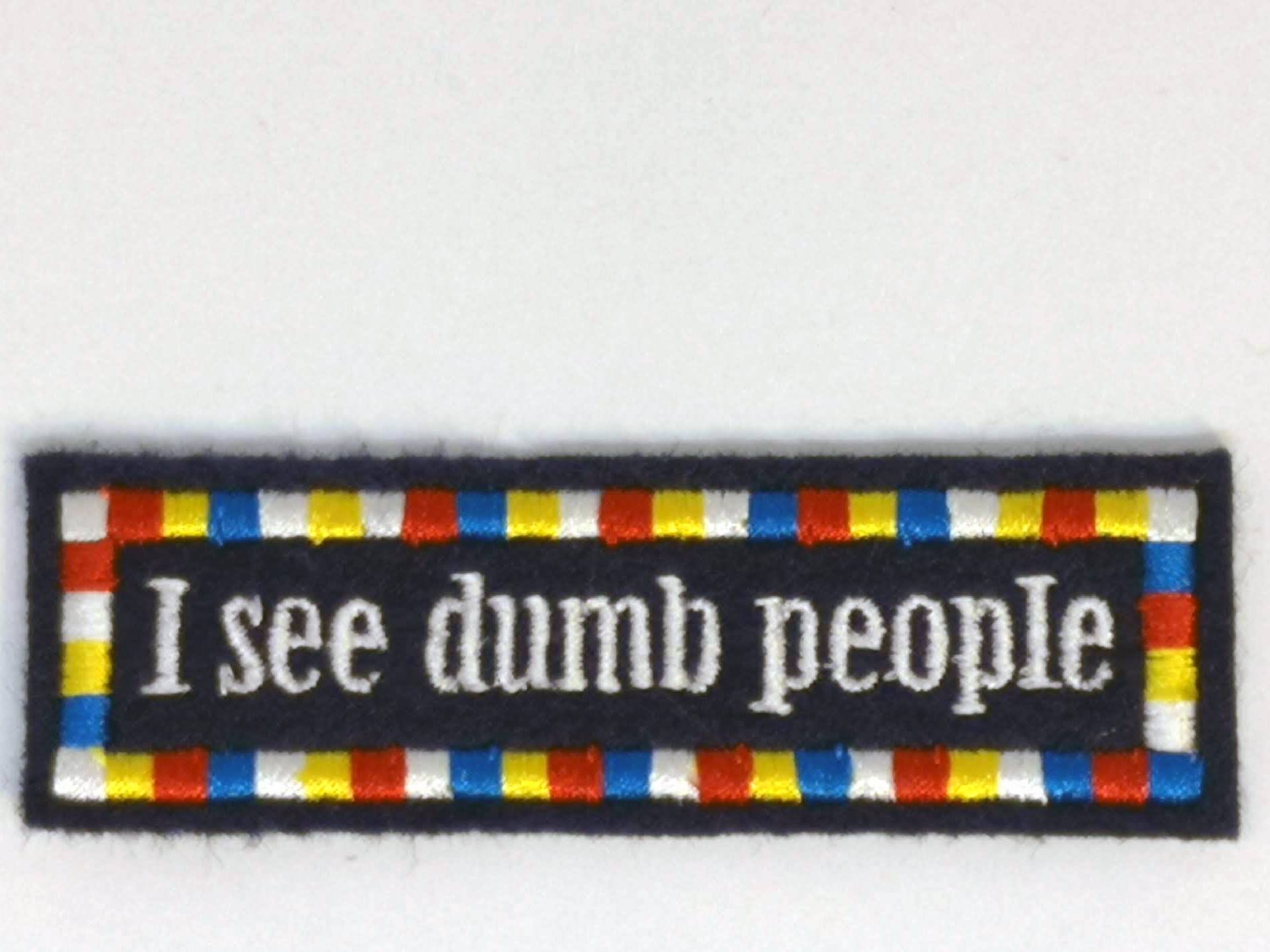нашивка - I SEE DUMB PEOPLE (Я ВИЖУ ТУПЫХ ЛЮДЕЙ)