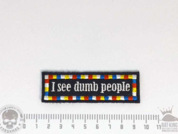 нашивка - I SEE DUMB PEOPLE (Я ВИЖУ ТУПЫХ ЛЮДЕЙ)