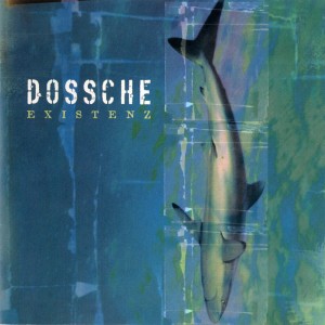 DOSSCHE - EXISTENZ