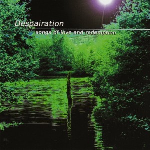 DESPAIRATION - SONGS OF LOVE AND REDEMPTION