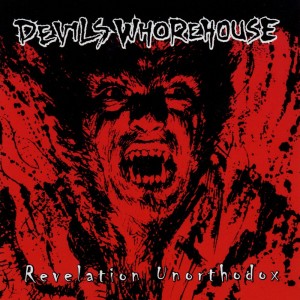 DEVILS WHOREHOUSE - REVELATIION UNORTHODOX