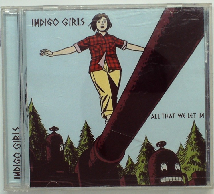 INDIGO GIRLS - ALL WHAT WE LET IN