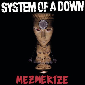SYSTEM OF A DOWN - MEZMERIZE 
