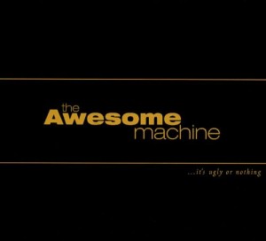 AWESOME MACHINE - IT'S UGLY OR NOTHING 