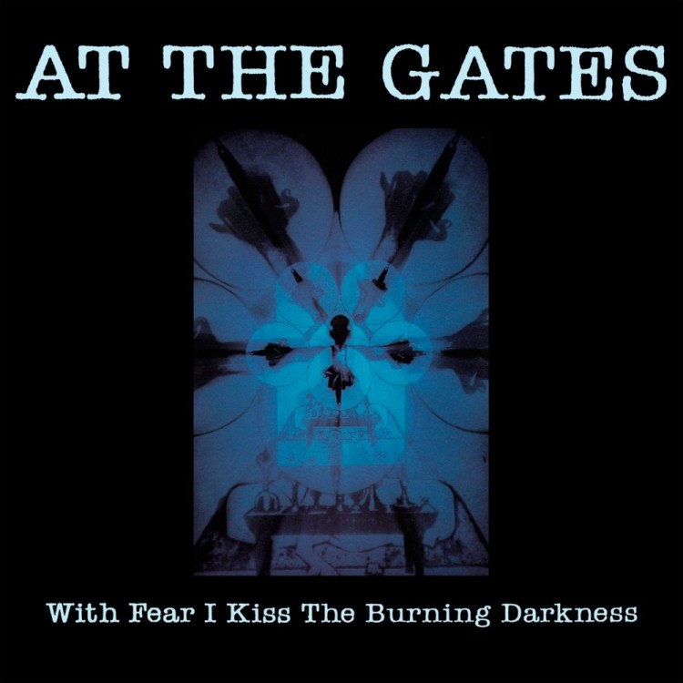 AT THE GATES - WITH FEAR I KISS THE BURNING DARKNESS