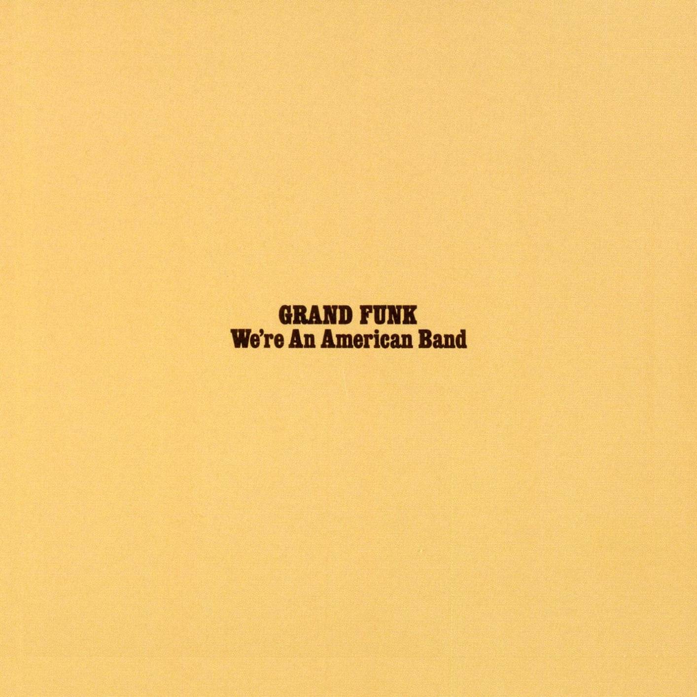 GRAND FUNK - WE'RE AN AMERICAN BAND