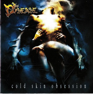 THE DISEASE - COLD SKIN OBSESSION