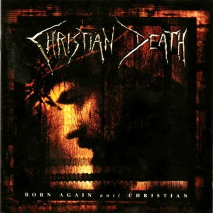 CHRISTIAN DEATH - BORN AGAIN ANTI CHRISTIAN