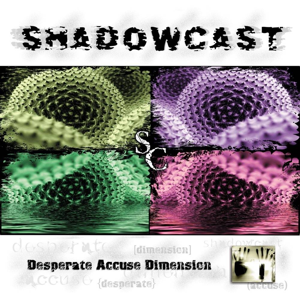 SHADOWCAST - DESPERATE ACCUSE DIMENSION