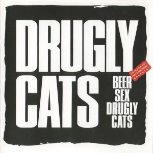 DRUGLY CATS - BEER SEX DRUGLY CATS